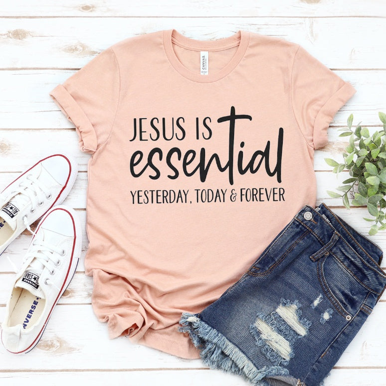T-Shirt - "Jesus is Essential Yesterday, Today and Forever"