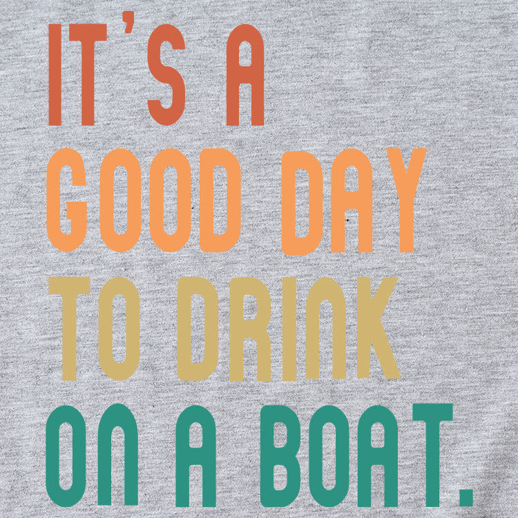 T-shirt - It's a Good Day To Drink On a Boat